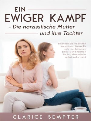 cover image of Ein ewiger Kampf Die narzisstische Mutter und ihre Tochter Erkennen Sie weiblichen
